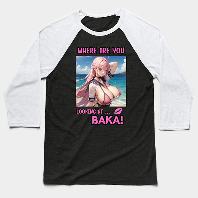 Where Are You Looking At BAKA Anime Girl Baseball T-Shirt by Clicks Clothes